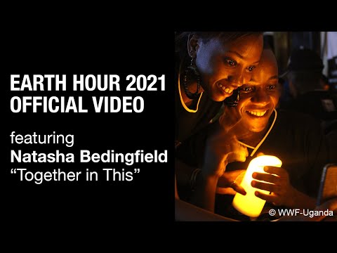 Earth Hour 2021 Official Video - ft &quot;Together in This&quot; by Natasha Bedingfield